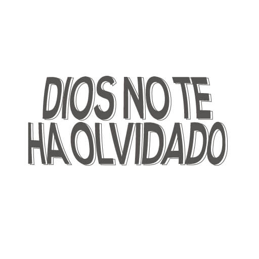 Dios no te ha olvidado