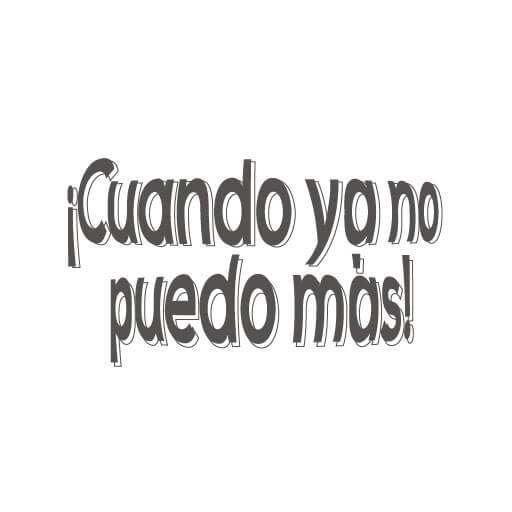 “Cuando ya no puedo más”